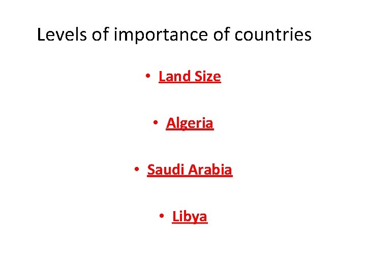 Levels of importance of countries • Land Size • Algeria • Saudi Arabia •