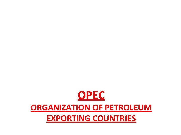 OPEC ORGANIZATION OF PETROLEUM EXPORTING COUNTRIES 