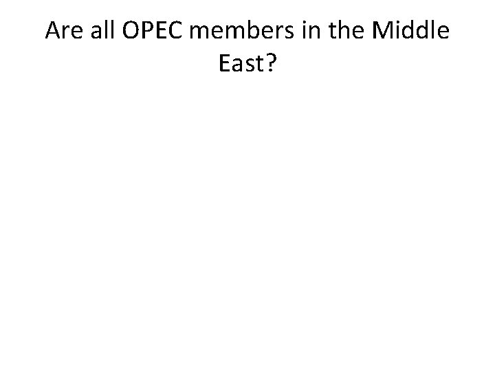 Are all OPEC members in the Middle East? 