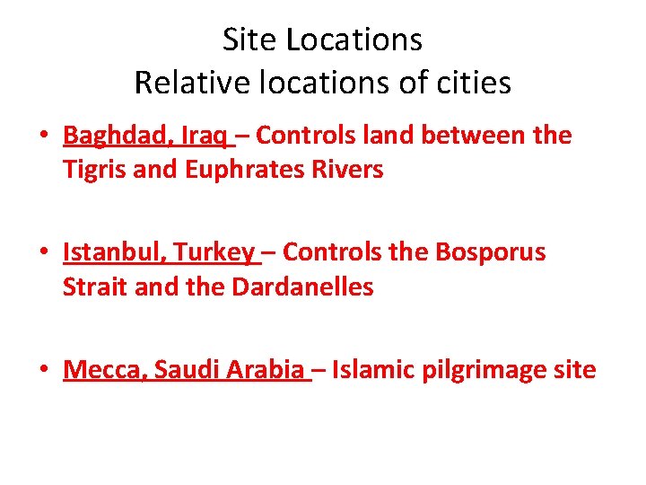 Site Locations Relative locations of cities • Baghdad, Iraq – Controls land between the