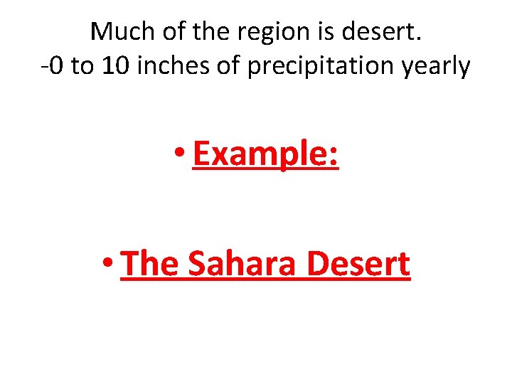 Much of the region is desert. -0 to 10 inches of precipitation yearly •