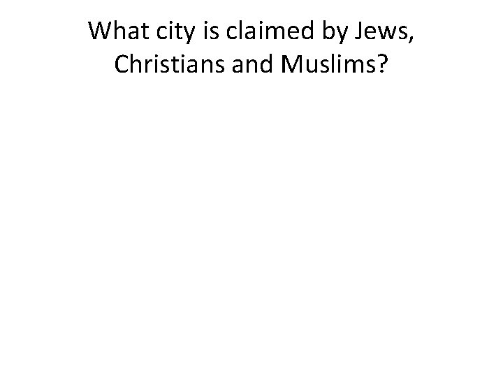 What city is claimed by Jews, Christians and Muslims? 