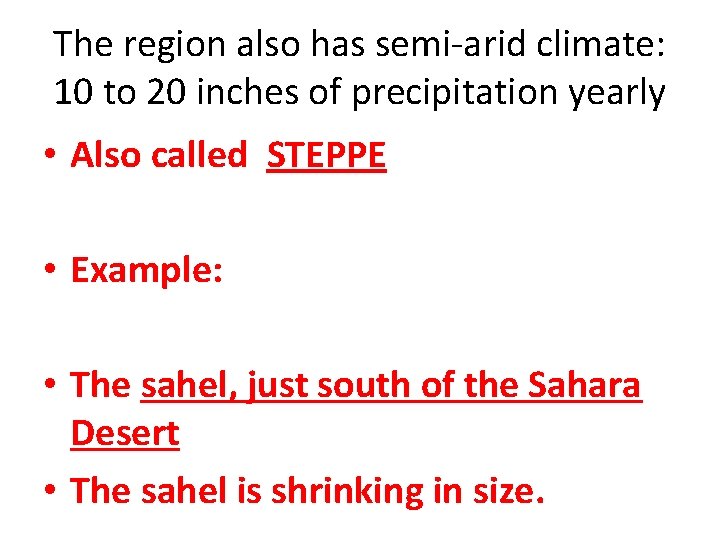 The region also has semi-arid climate: 10 to 20 inches of precipitation yearly •