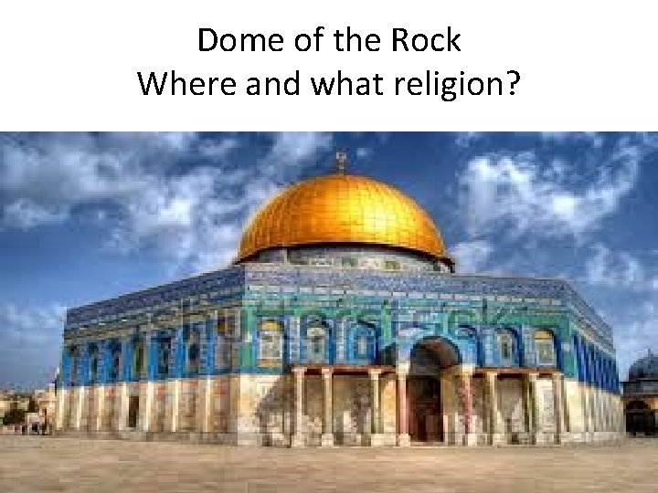 Dome of the Rock Where and what religion? 