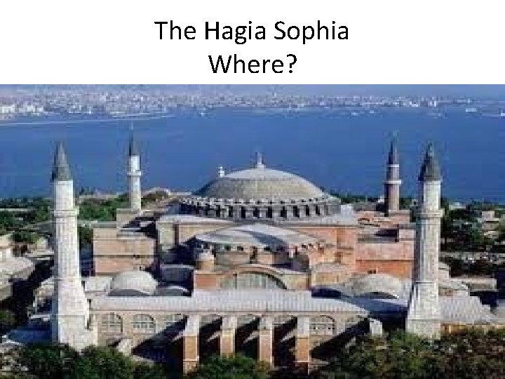 The Hagia Sophia Where? 