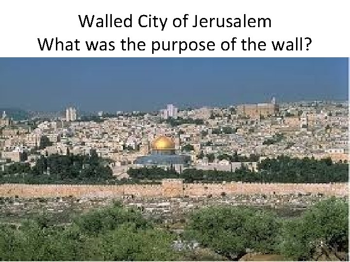 Walled City of Jerusalem What was the purpose of the wall? 