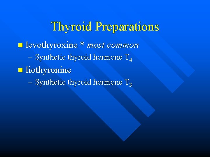 Thyroid Preparations n levothyroxine * most common – Synthetic thyroid hormone T 4 n