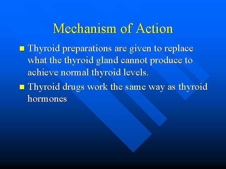 Mechanism of Action Thyroid preparations are given to replace what the thyroid gland cannot