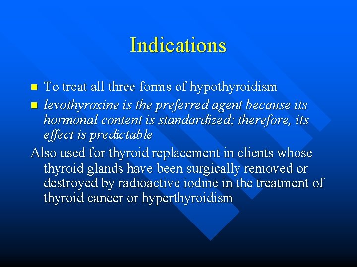 Indications To treat all three forms of hypothyroidism n levothyroxine is the preferred agent