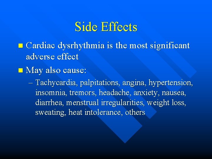 Side Effects Cardiac dysrhythmia is the most significant adverse effect n May also cause: