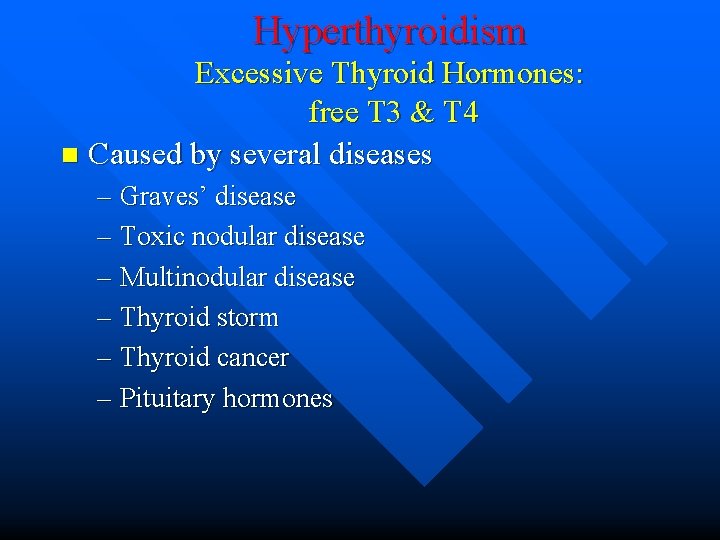 Hyperthyroidism Excessive Thyroid Hormones: free T 3 & T 4 n Caused by several