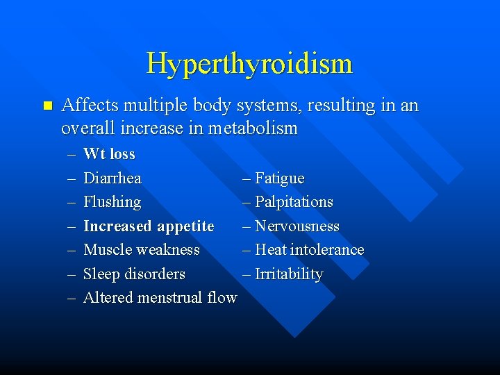 Hyperthyroidism n Affects multiple body systems, resulting in an overall increase in metabolism –