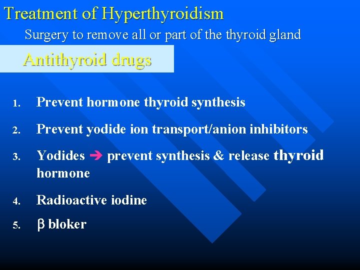 Treatment of Hyperthyroidism Surgery to remove all or part of the thyroid gland Antithyroid