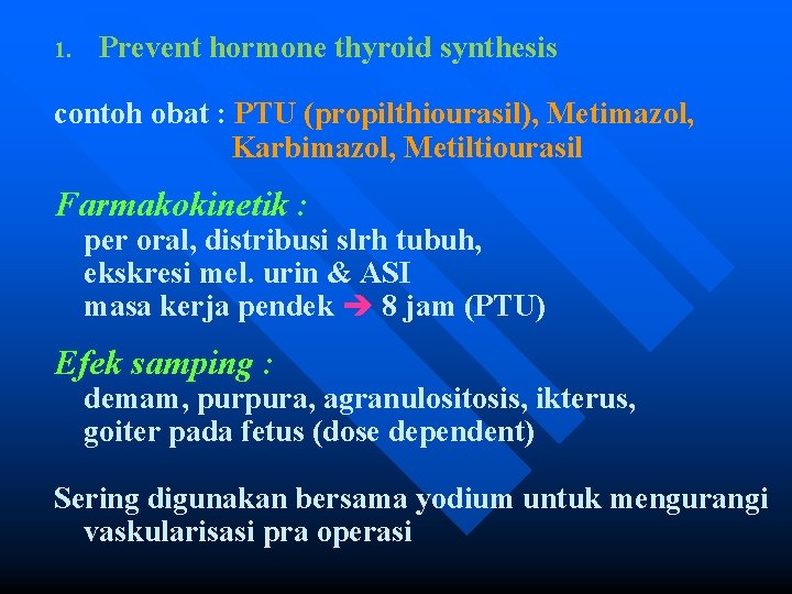 1. Prevent hormone thyroid synthesis contoh obat : PTU (propilthiourasil), Metimazol, Karbimazol, Metiltiourasil Farmakokinetik