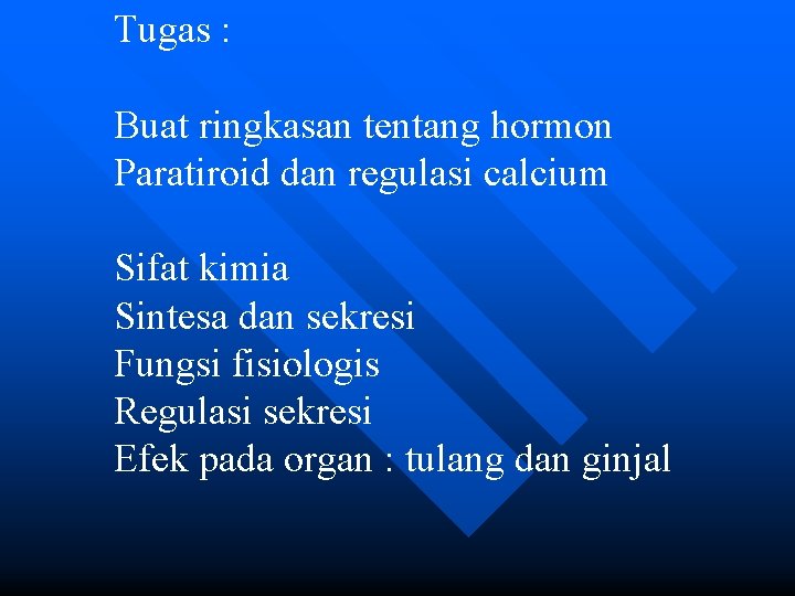 Tugas : Buat ringkasan tentang hormon Paratiroid dan regulasi calcium Sifat kimia Sintesa dan