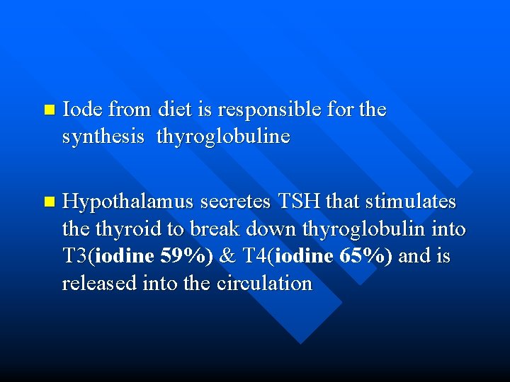 n Iode from diet is responsible for the synthesis thyroglobuline n Hypothalamus secretes TSH