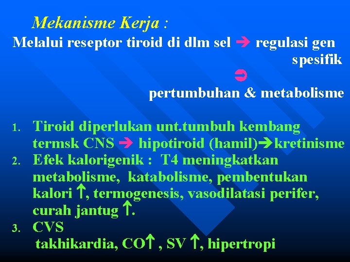 Mekanisme Kerja : Melalui reseptor tiroid di dlm sel regulasi gen spesifik pertumbuhan &