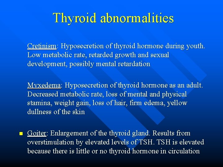 Thyroid abnormalities Cretinism: Hyposecretion of thyroid hormone during youth. Low metabolic rate, retarded growth