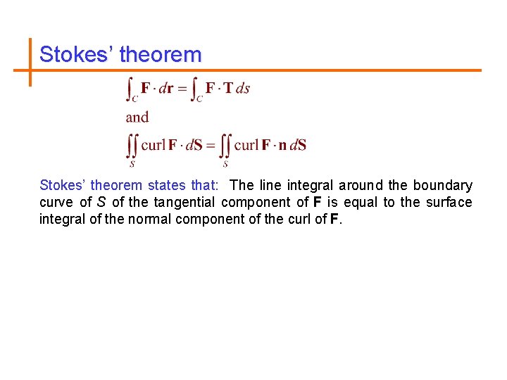 Stokes’ theorem states that: The line integral around the boundary curve of S of