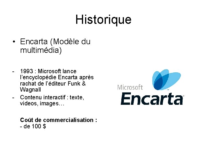 Historique • Encarta (Modèle du multimédia) - 1993 : Microsoft lance l’encyclopédie Encarta après