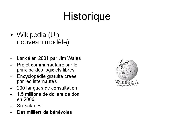Historique • Wikipedia (Un nouveau modèle) - Lancé en 2001 par Jim Wales -