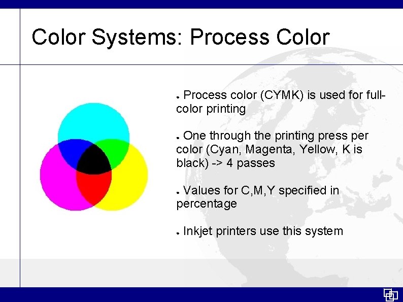 Color Systems: Process Color Process color (CYMK) is used for fullcolor printing ● One