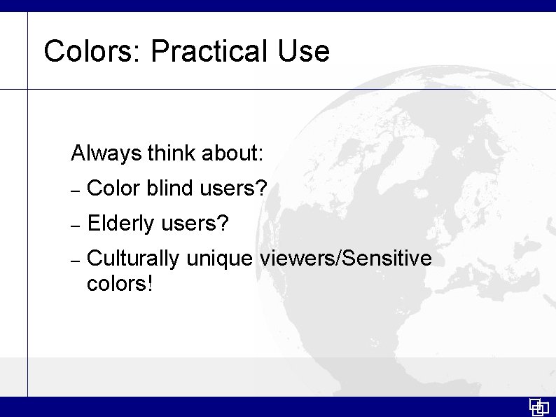 Colors: Practical Use Always think about: – Color blind users? – Elderly users? –