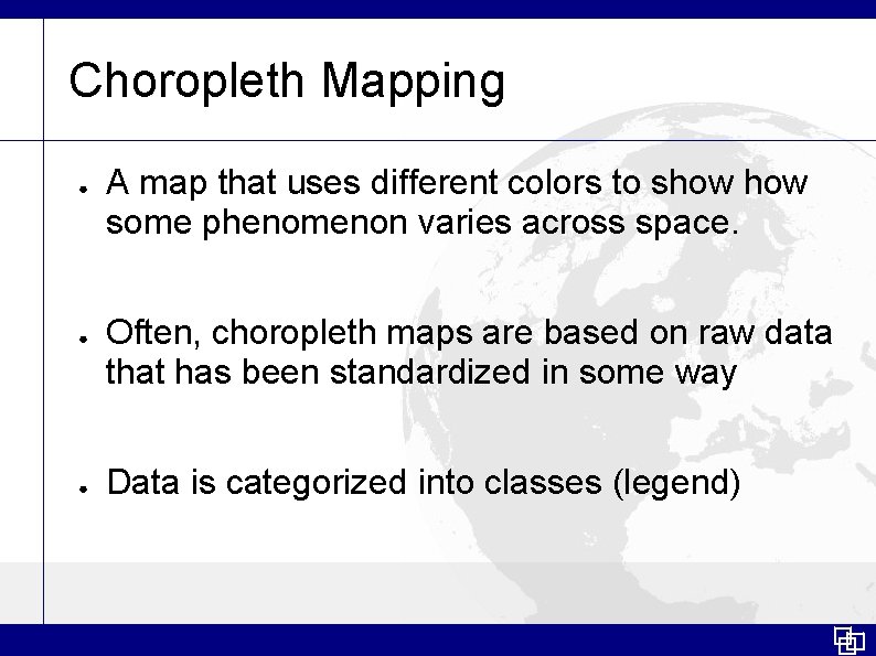 Choropleth Mapping ● ● ● A map that uses different colors to show some