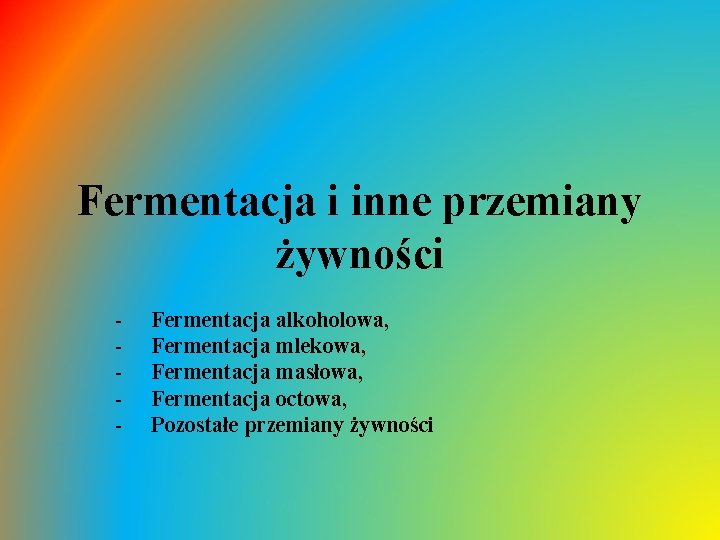 Fermentacja i inne przemiany żywności - Fermentacja alkoholowa, Fermentacja mlekowa, Fermentacja masłowa, Fermentacja octowa,