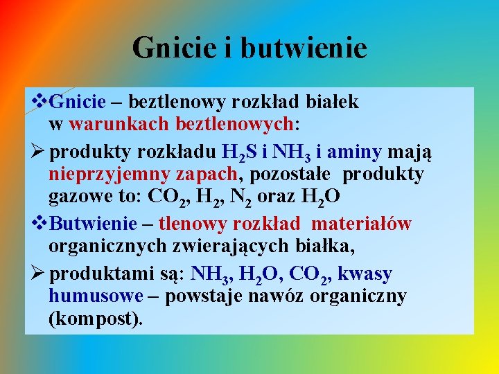 Gnicie i butwienie v. Gnicie – beztlenowy rozkład białek w warunkach beztlenowych: Ø produkty Gnicie i butwienie v. Gnicie – beztlenowy rozkład białek w warunkach beztlenowych: Ø produkty