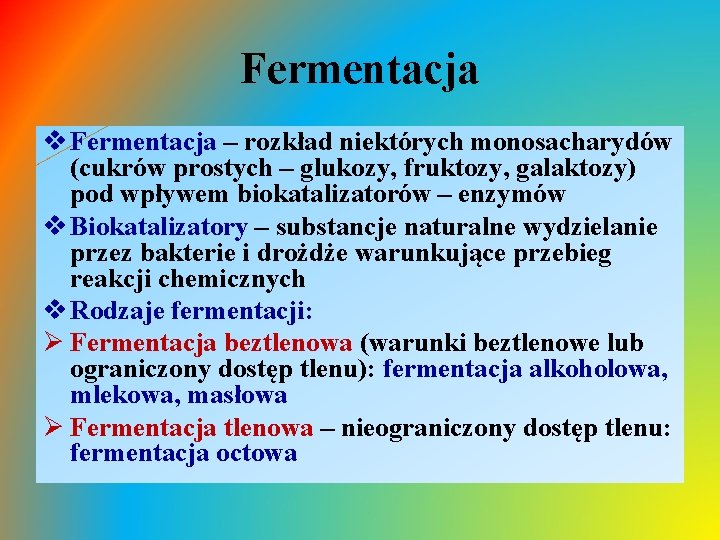 Fermentacja v Fermentacja – rozkład niektórych monosacharydów (cukrów prostych – glukozy, fruktozy, galaktozy) pod