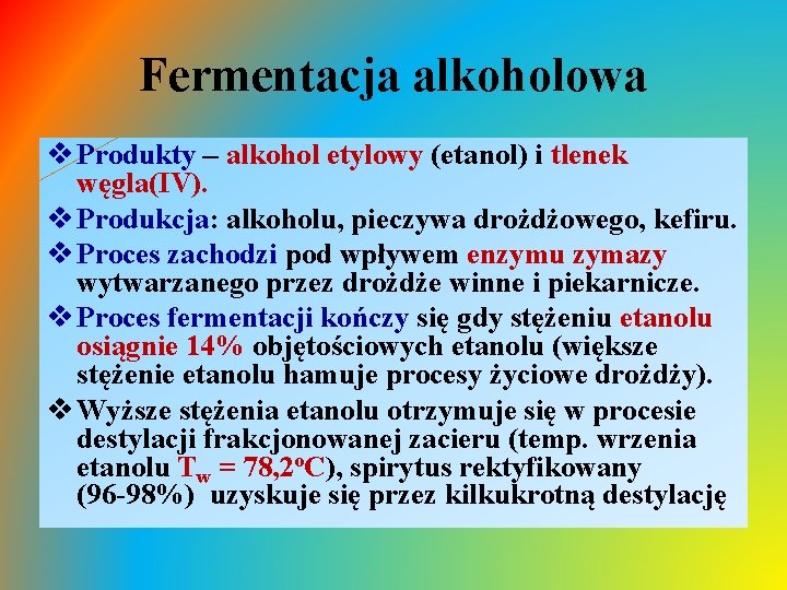 Fermentacja alkoholowa v Produkty – alkohol etylowy (etanol) i tlenek węgla(IV). v Produkcja: alkoholu,