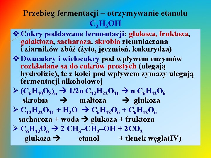 Przebieg fermentacji – otrzymywanie etanolu C 2 H 5 OH v Cukry poddawane fermentacji: Przebieg fermentacji – otrzymywanie etanolu C 2 H 5 OH v Cukry poddawane fermentacji: