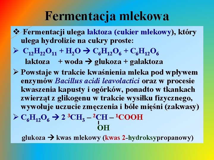 Fermentacja mlekowa v Fermentacji ulega laktoza (cukier mlekowy), który ulega hydrolizie na cukry proste: