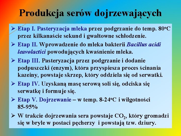 Produkcja serów dojrzewających Ø Etap I. Pasteryzacja mleka przez podgrzanie do temp. 80 o. Produkcja serów dojrzewających Ø Etap I. Pasteryzacja mleka przez podgrzanie do temp. 80 o.