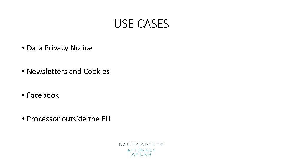 USE CASES • Data Privacy Notice • Newsletters and Cookies • Facebook • Processor