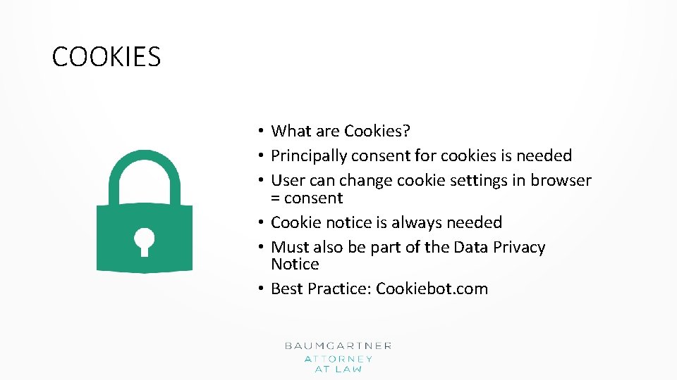 COOKIES • What are Cookies? • Principally consent for cookies is needed • User