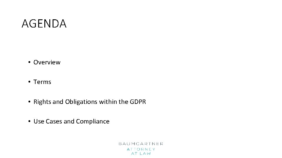 AGENDA • Overview • Terms • Rights and Obligations within the GDPR • Use