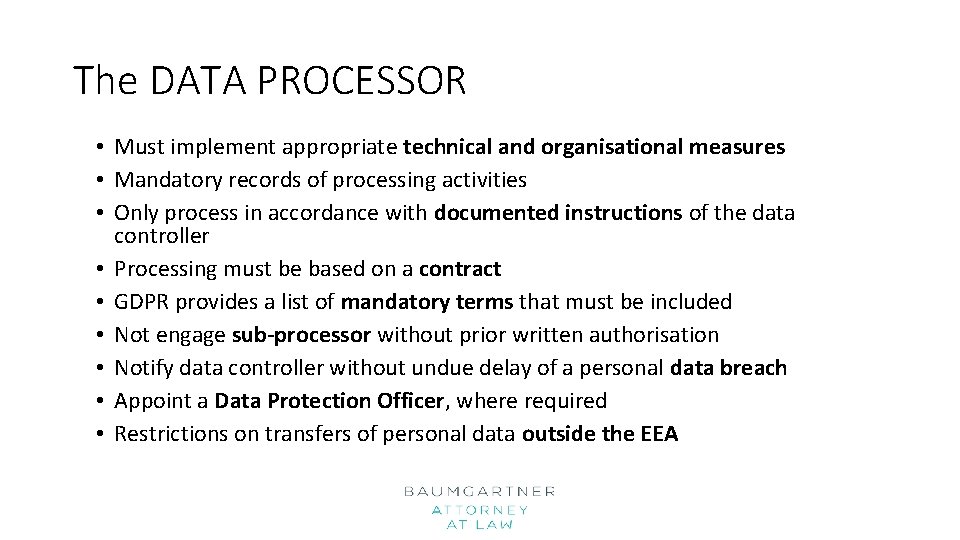 The DATA PROCESSOR • Must implement appropriate technical and organisational measures • Mandatory records