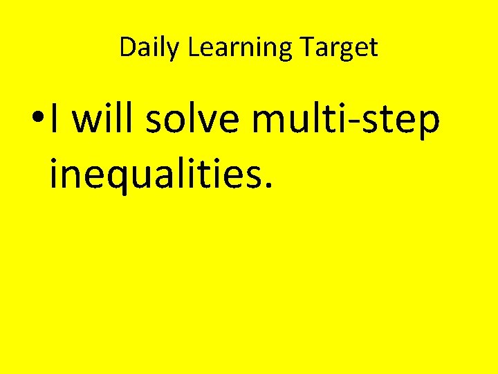 Daily Learning Target • I will solve multi-step inequalities. 