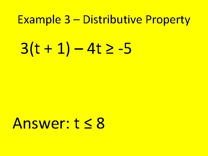 Example 3 – Distributive Property 3(t + 1) – 4 t ≥ -5 Answer: