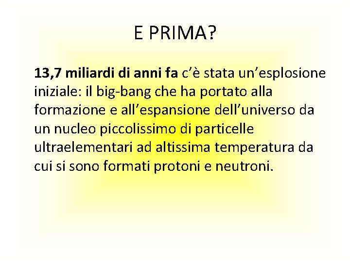 E PRIMA? 13, 7 miliardi di anni fa c’è stata un’esplosione iniziale: il big-bang