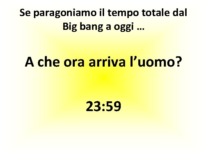 Se paragoniamo il tempo totale dal Big bang a oggi … A che ora