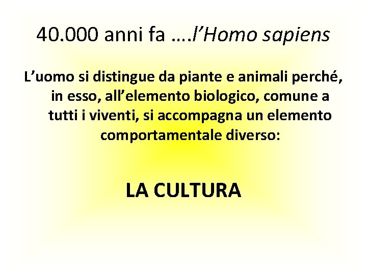 40. 000 anni fa …. l’Homo sapiens L’uomo si distingue da piante e animali