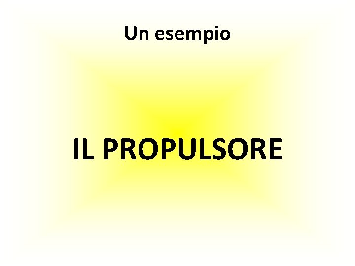 Un esempio IL PROPULSORE 