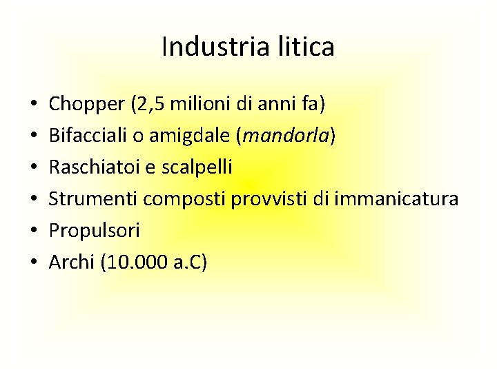 Industria litica • • • Chopper (2, 5 milioni di anni fa) Bifacciali o