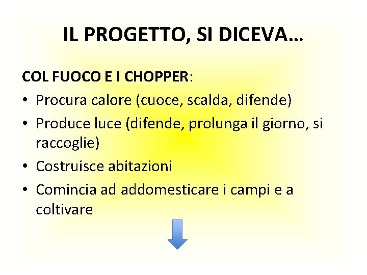 IL PROGETTO, SI DICEVA… COL FUOCO E I CHOPPER: • Procura calore (cuoce, scalda, IL PROGETTO, SI DICEVA… COL FUOCO E I CHOPPER: • Procura calore (cuoce, scalda,
