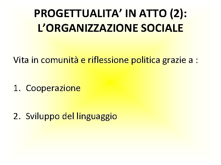 PROGETTUALITA’ IN ATTO (2): L’ORGANIZZAZIONE SOCIALE Vita in comunità e riflessione politica grazie a
