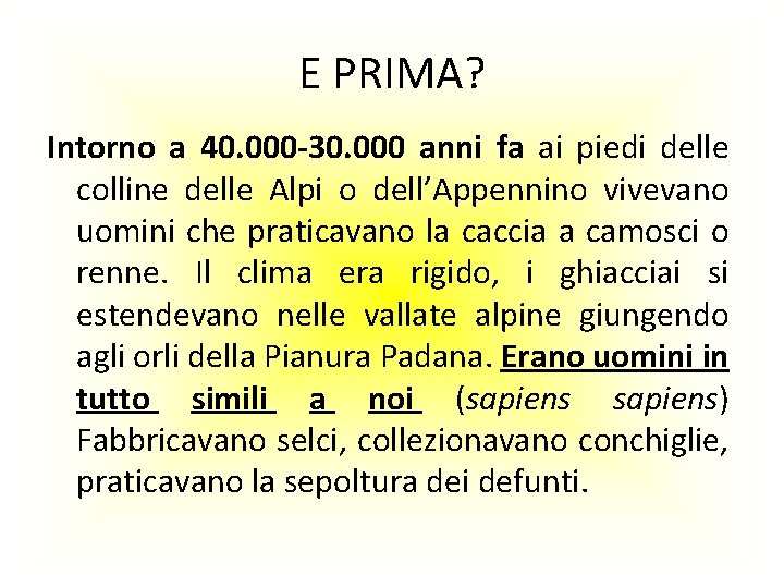 E PRIMA? Intorno a 40. 000 -30. 000 anni fa ai piedi delle colline