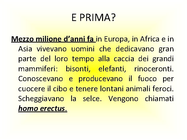 E PRIMA? Mezzo milione d’anni fa in Europa, in Africa e in Asia vivevano